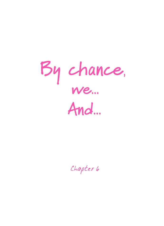 By Chance, We... and... (Best Challenge version) Chapter 6 page 6
