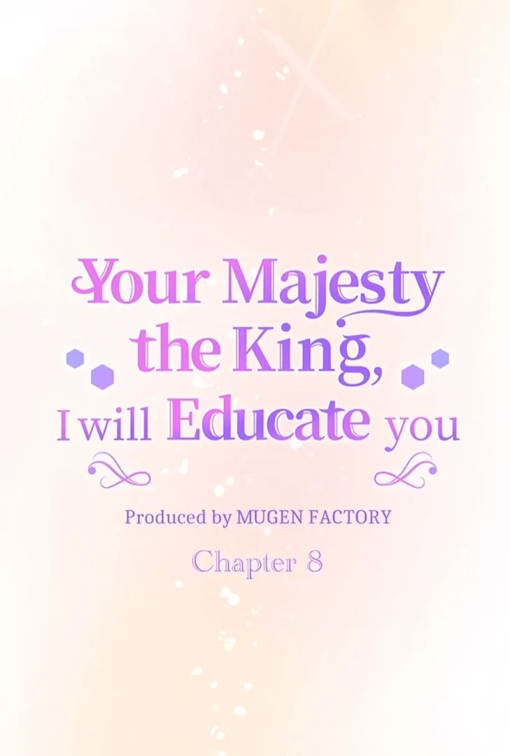 Your Majesty the King, I Will Educate You Chapter 8 page 7