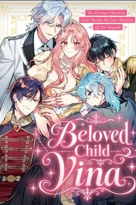 Beloved Child Vina: The Former Heroine Can’t Escape the Love Interests of the Sequel cover
